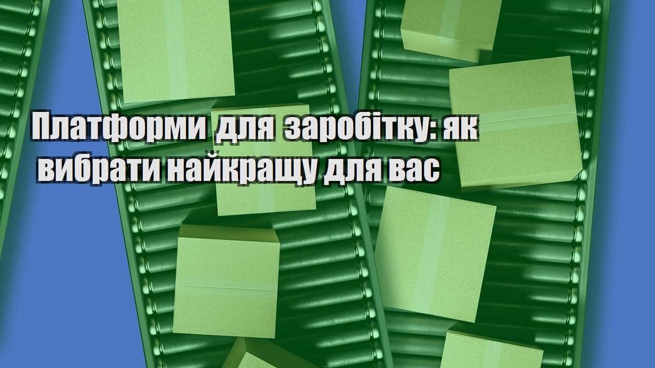 platformy dlya zarobitku yak vybraty najkrashhu dlya vas